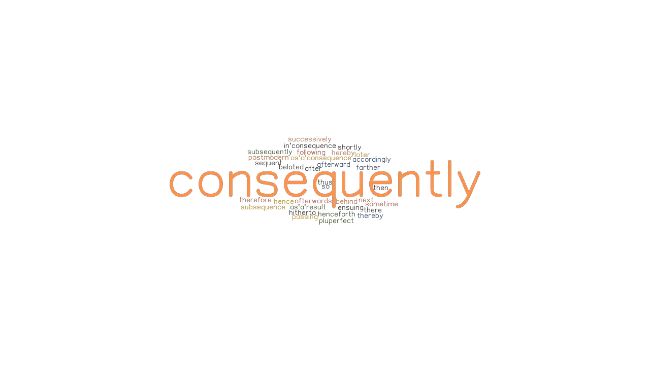 CONSEQUENTLY Synonyms And Related Words What Is Another Word For 