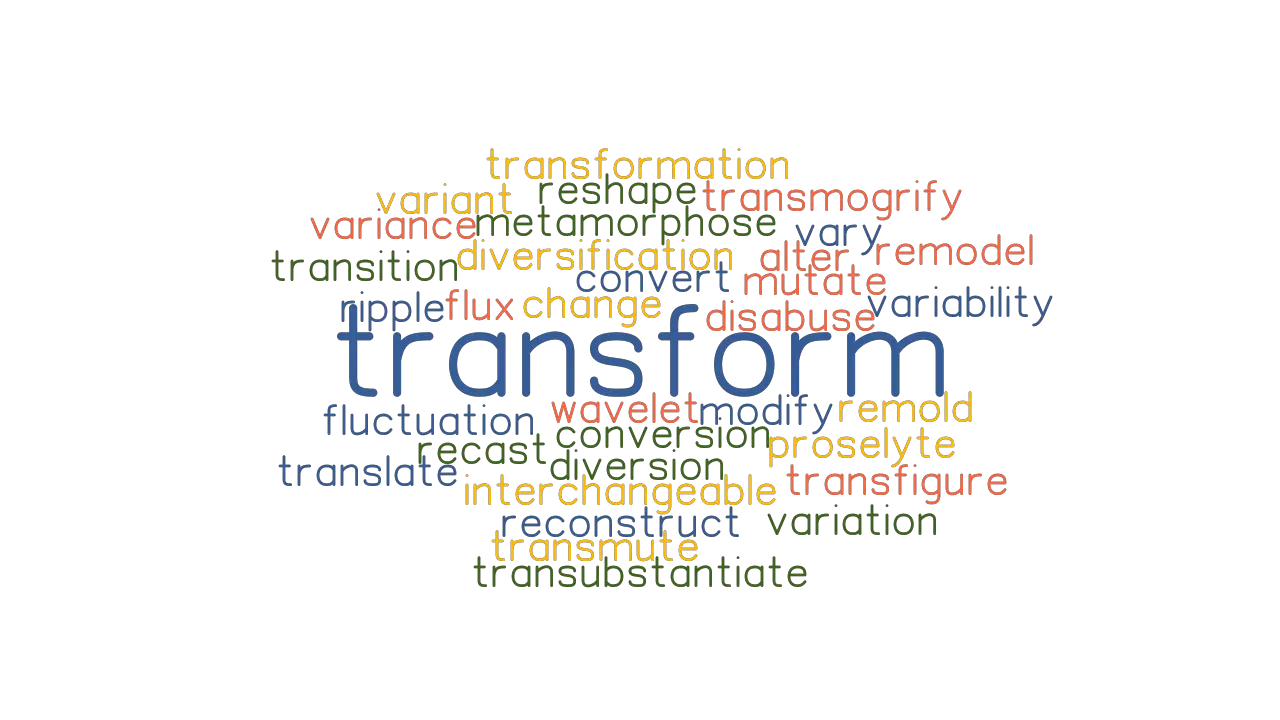 TRANSFORM Synonyms And Related Words What Is Another Word For 