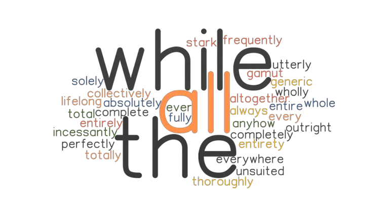 ALL THE WHILE Synonyms And Related Words What Is Another Word For ALL 