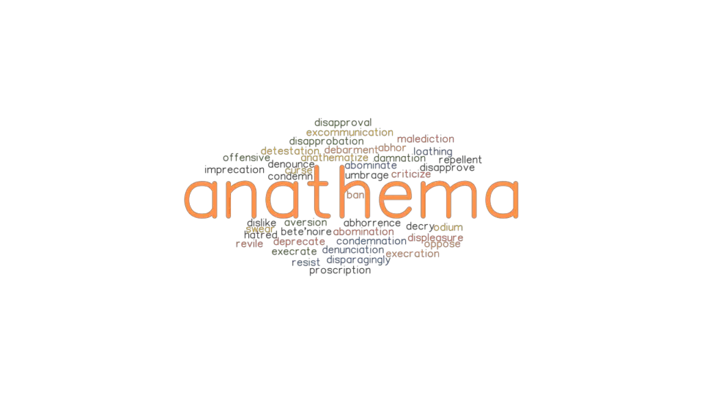 ANATHEMA: Synonyms and Related Words. What is Another Word for ANATHEMA