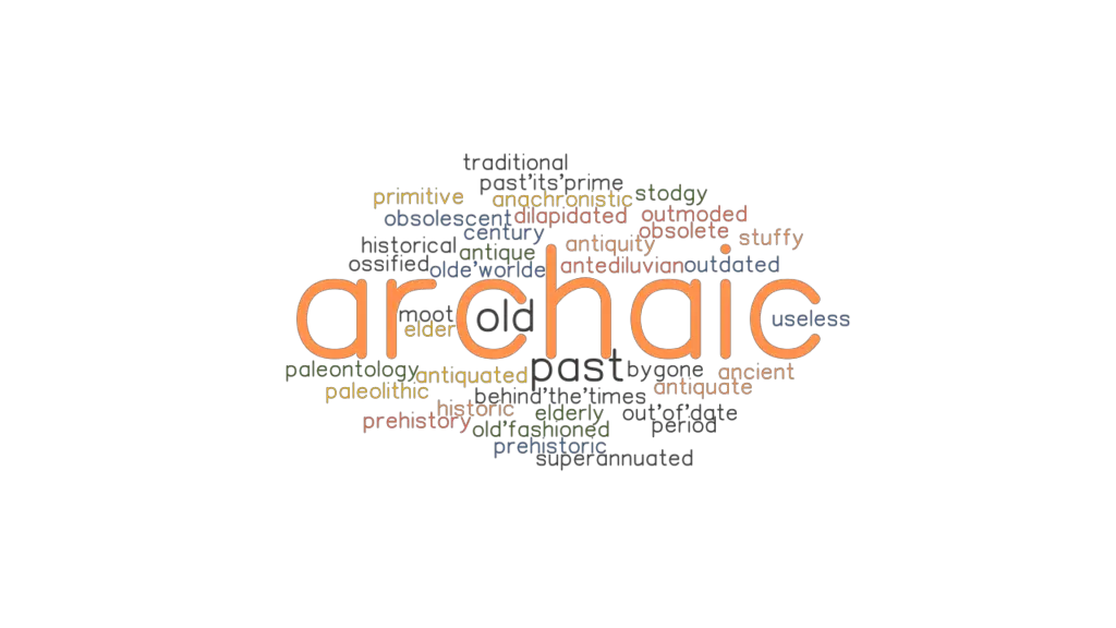 ARCHAIC Synonyms and Related Words. What is Another Word for ARCHAIC