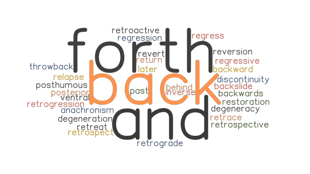 BACK AND FORTH Synonyms and Related Words. What is Another Word for