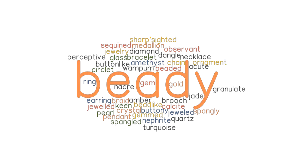 BEADY Synonyms and Related Words. What is Another Word for BEADY