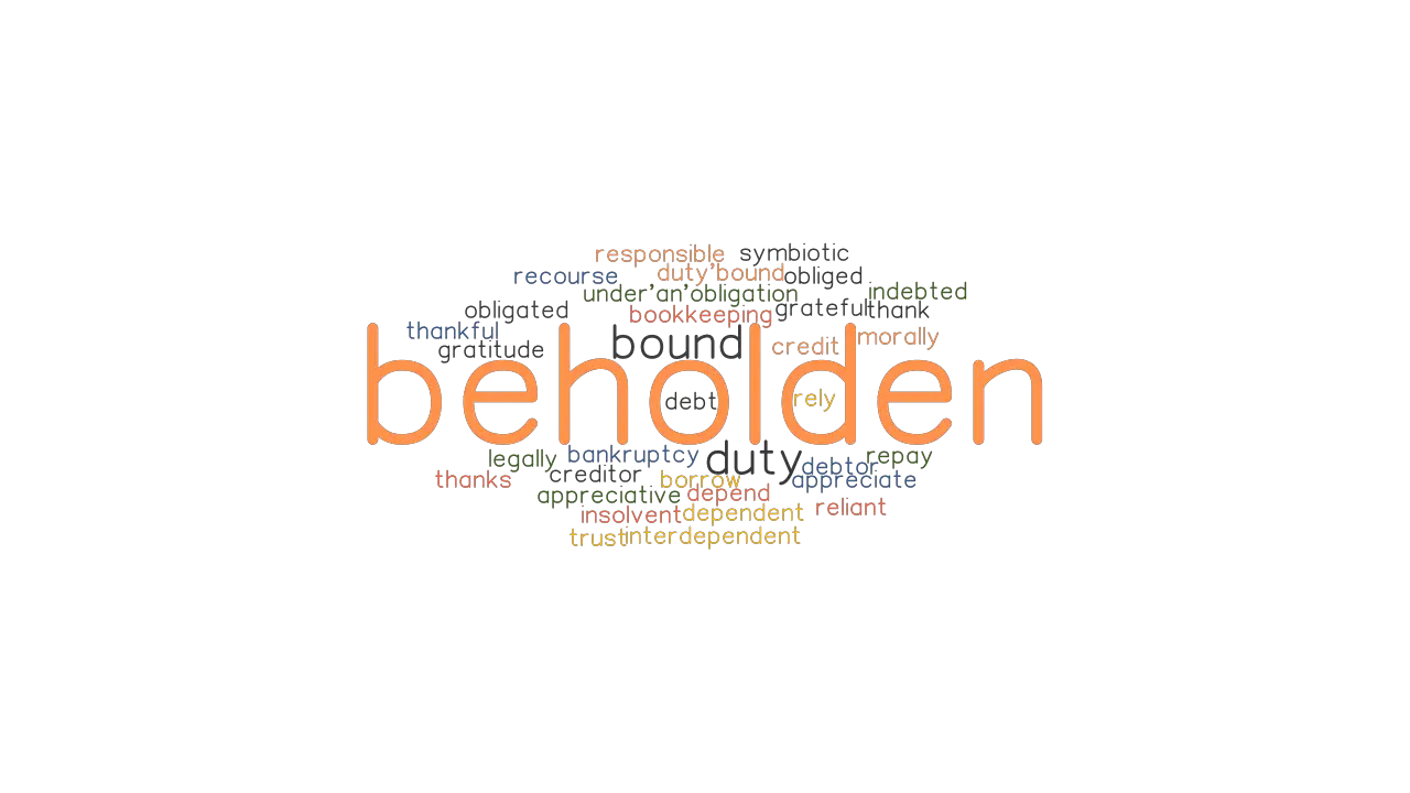 BEHOLDEN Synonyms And Related Words What Is Another Word For BEHOLDEN 