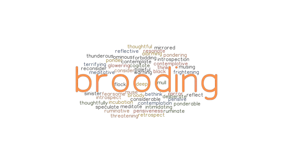 BROODING Synonyms and Related Words. What is Another Word