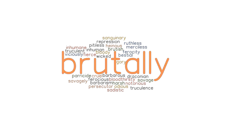 BRUTALLY Synonyms And Related Words What Is Another Word For BRUTALLY 