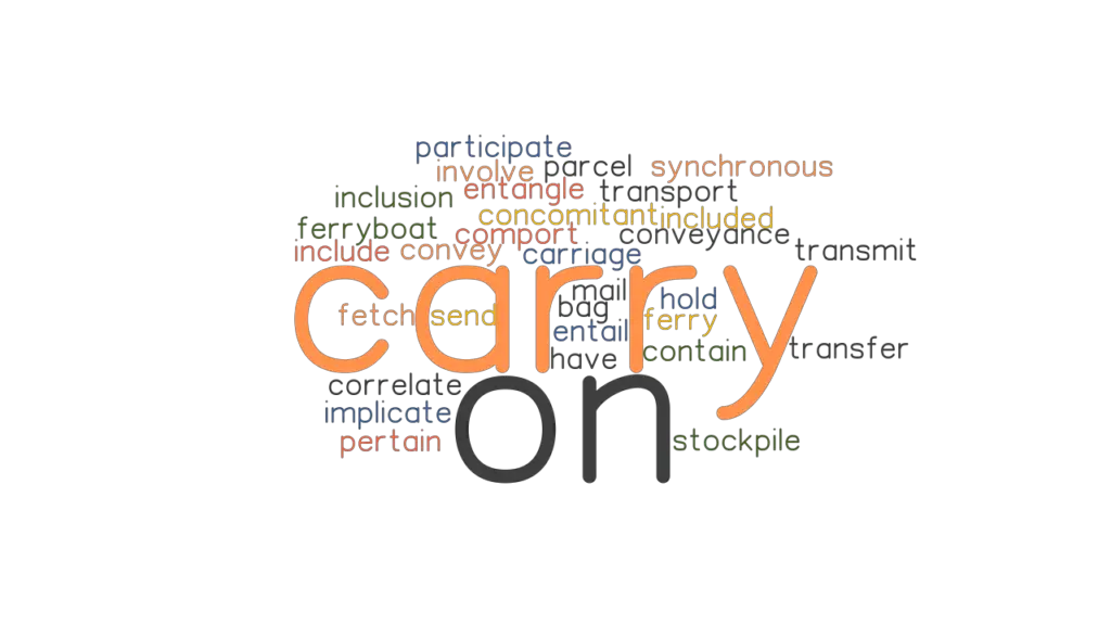 CARRY ON Synonyms And Related Words What Is Another Word For CARRY ON 