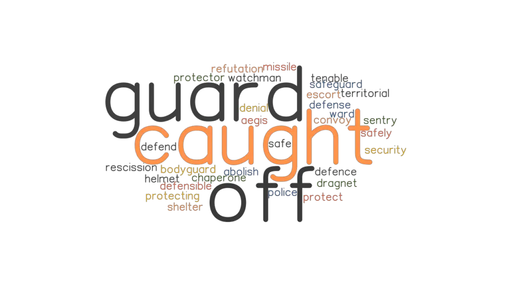 CAUGHT OFF GUARD Synonyms and Related Words. What is Another Word for CAUGHT OFF GUARD