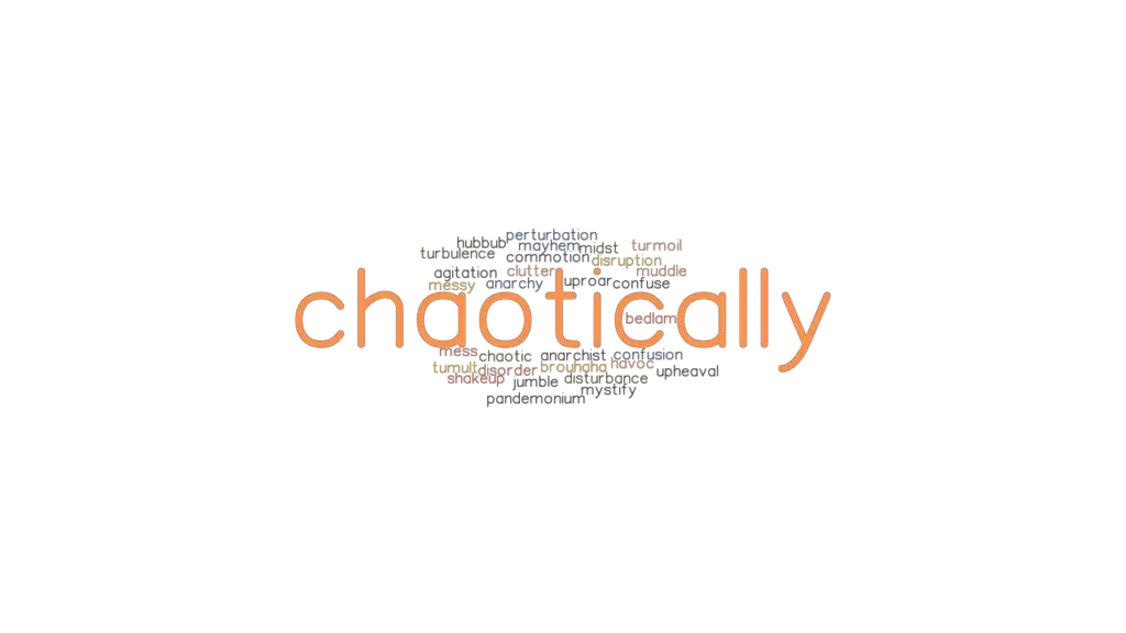 CHAOTICALLY: Synonyms And Related Words. What Is Another Word For ...