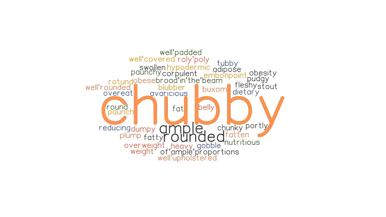 CHUBBY Synonyms And Related Words What Is Another Word For CHUBBY 