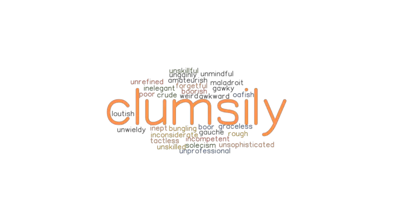 CLUMSILY Synonyms And Related Words What Is Another Word For CLUMSILY 