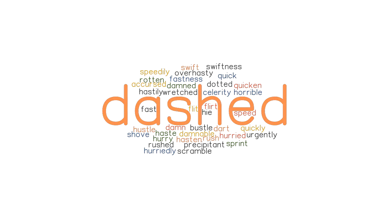 DASHED Synonyms And Related Words What Is Another Word For DASHED 