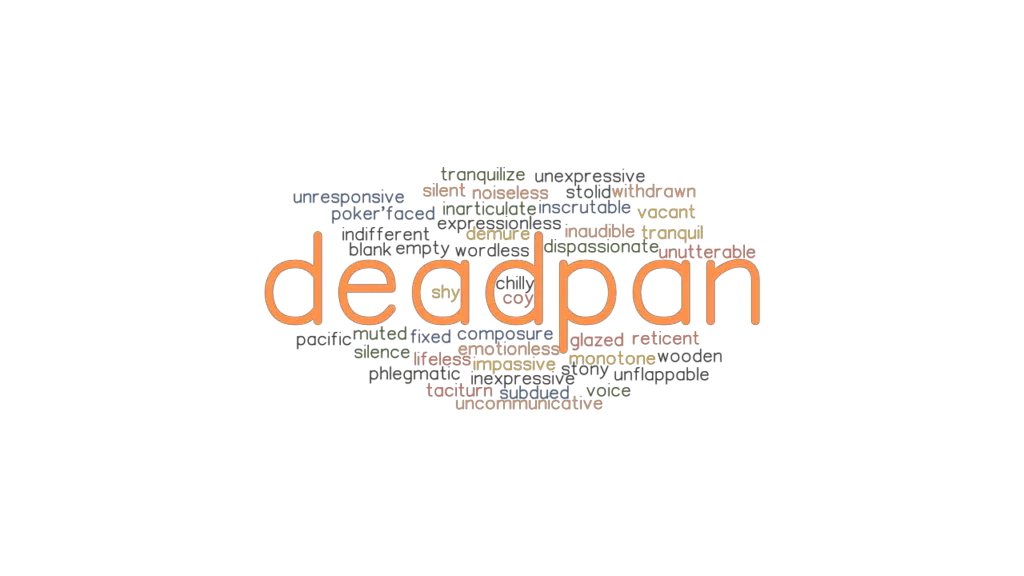 DEADPAN Synonyms and Related Words. What is Another Word for DEADPAN