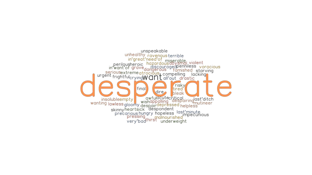 DESPERATE Synonyms And Related Words What Is Another Word For 