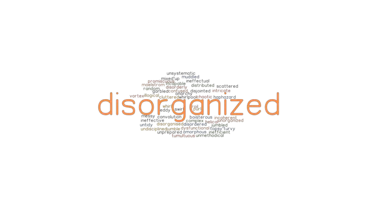 DISORGANIZED Synonyms And Related Words What Is Another Word For 