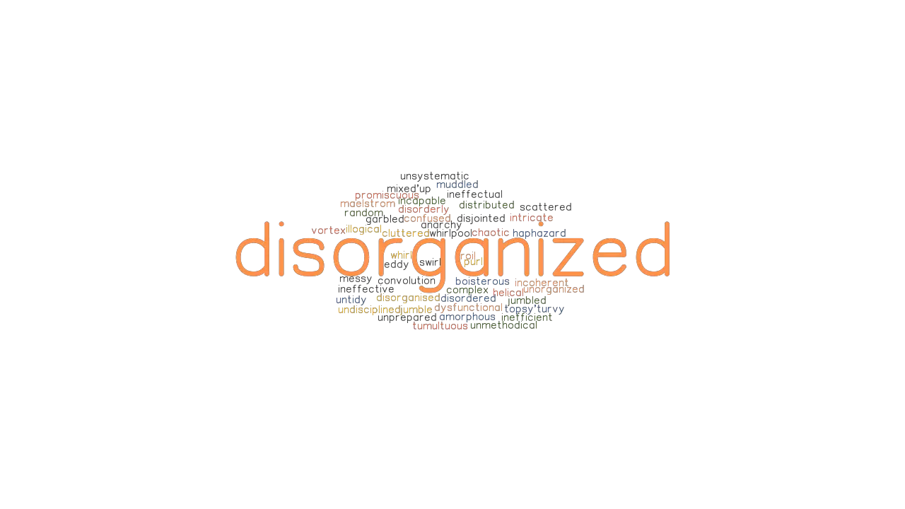 DISORGANIZED Synonyms And Related Words What Is Another Word For 