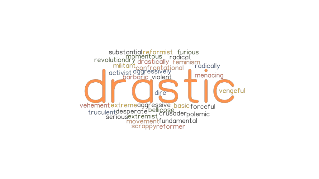 DRASTIC Synonyms And Related Words What Is Another Word For DRASTIC 