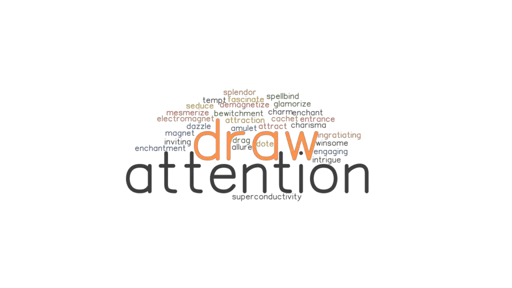 DRAW ATTENTION Synonyms and Related Words. What is Another Word for