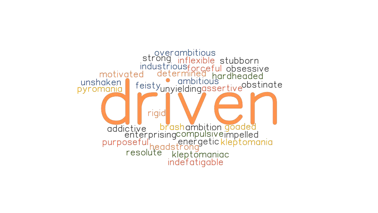 DRIVEN Synonyms And Related Words What Is Another Word For DRIVEN 