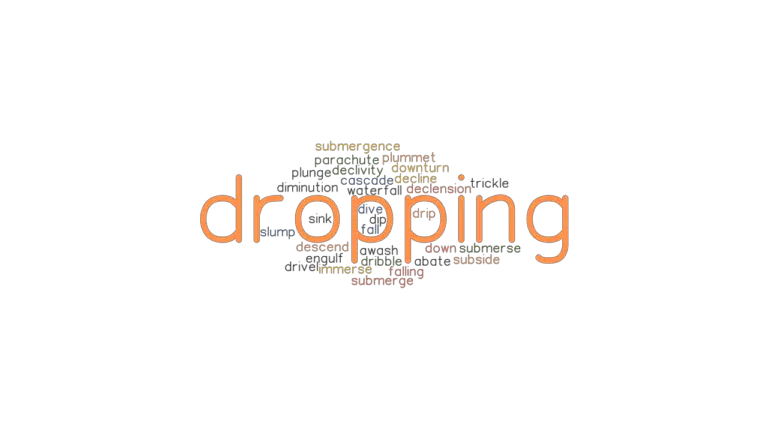 DROPPING Synonyms And Related Words What Is Another Word For DROPPING 