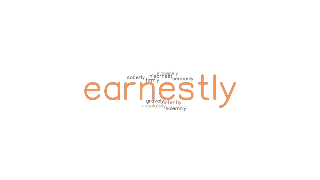 What Is Definition Of Earnestly