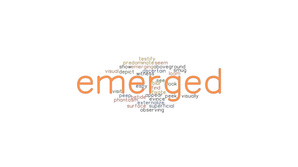 EMERGED: Synonyms and Related Words. What is Another Word for EMERGED ...