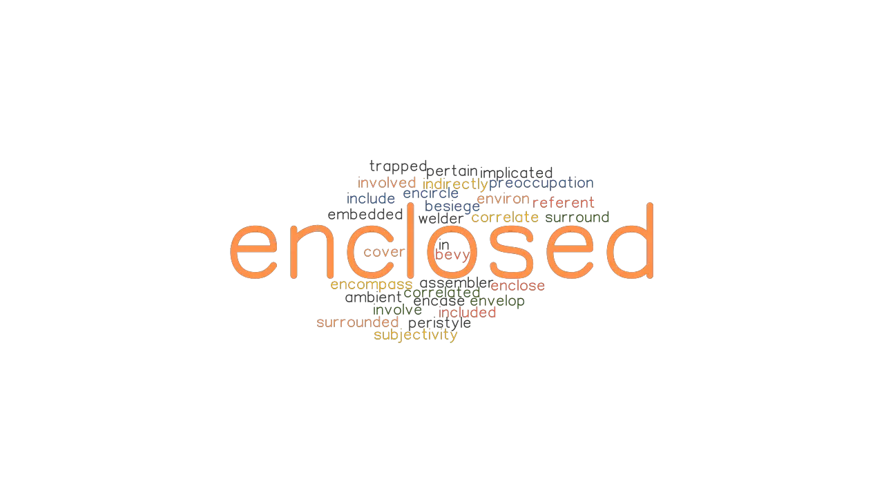 ENCLOSED Synonyms And Related Words What Is Another Word For ENCLOSED 