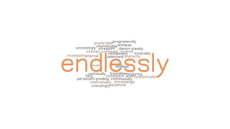 ENDLESSLY: Synonyms and Related Words. What is Another Word for ...