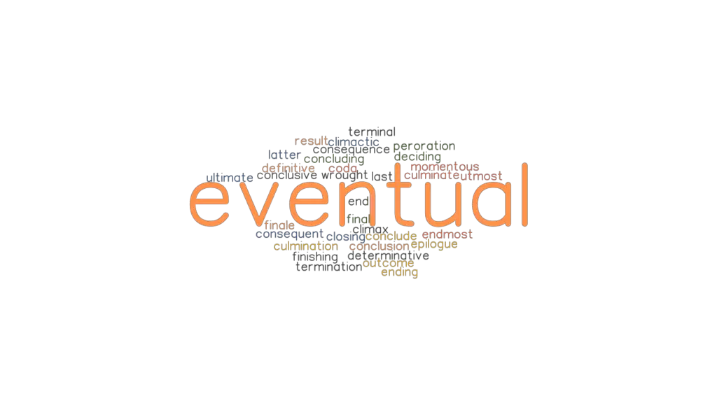 EVENTUAL Synonyms And Related Words What Is Another Word For EVENTUAL 