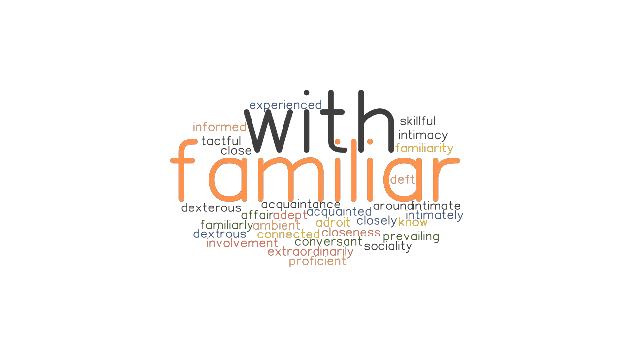 FAMILIAR WITH Synonyms And Related Words What Is Another Word For 