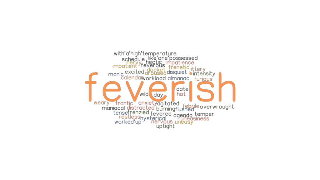 FEVERISH Synonyms and Related Words. What is Another Word for FEVERISH