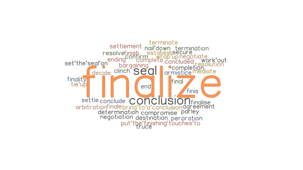 FINALIZE Synonyms And Related Words What Is Another Word For FINALIZE 