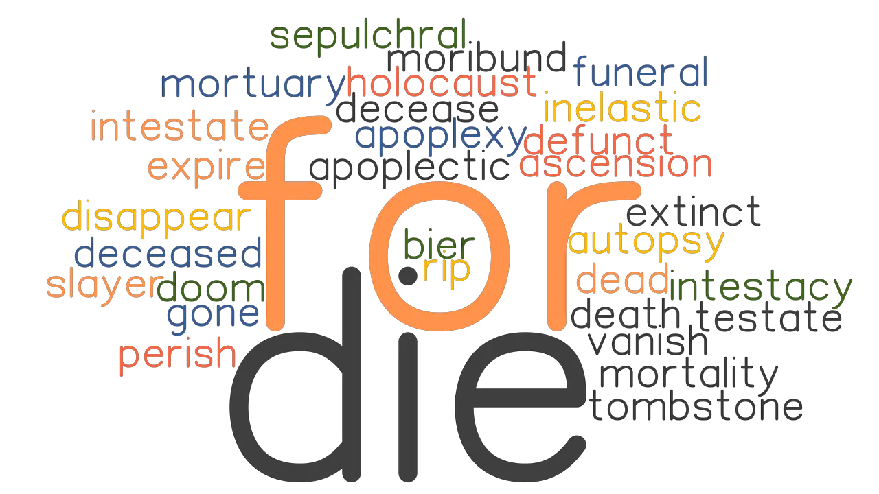 FOR DIE Synonyms And Related Words What Is Another Word For FOR DIE 