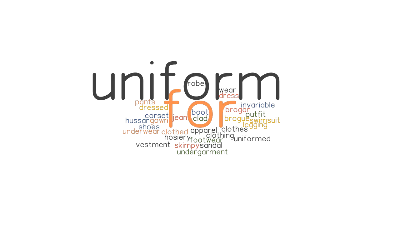 FOR UNIFORM Synonyms And Related Words What Is Another Word For FOR UNIFORM GrammarTOP