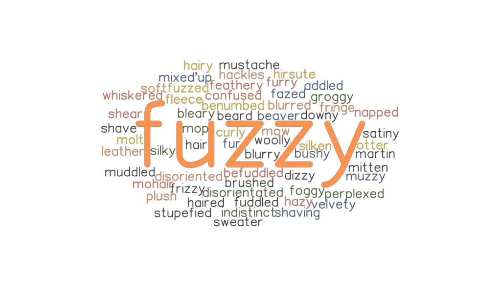 FUZZY Synonyms And Related Words What Is Another Word For FUZZY 