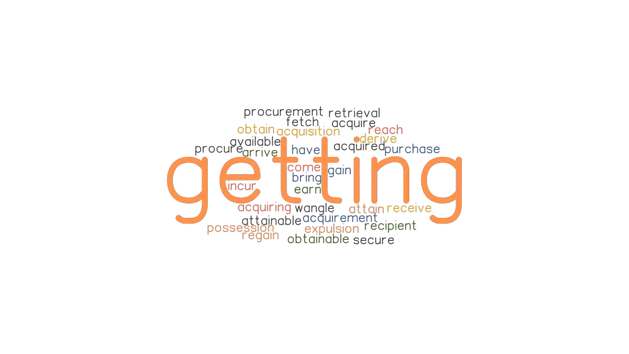 GETTING Synonyms And Related Words What Is Another Word For GETTING 