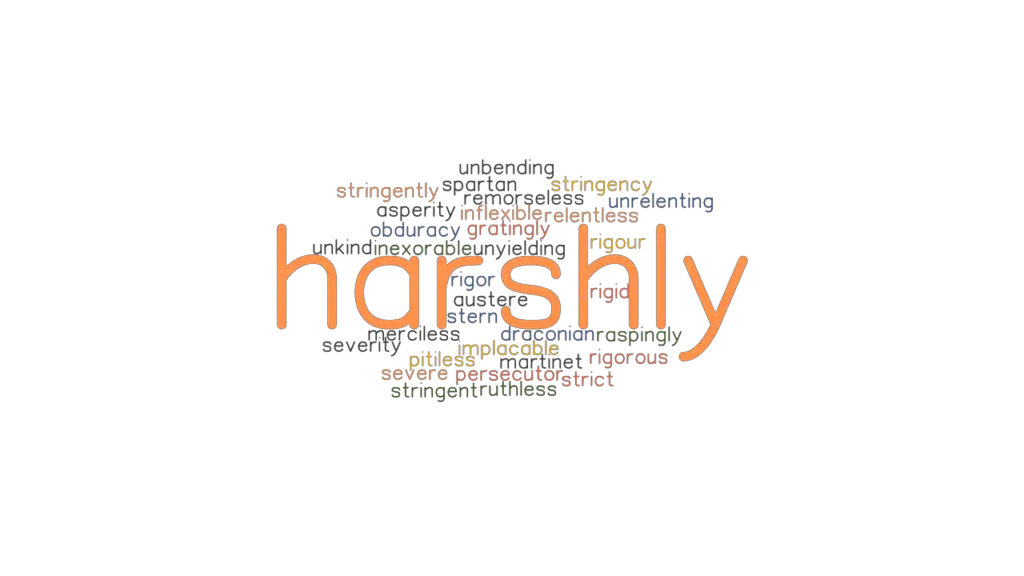 HARSHLY Synonyms And Related Words What Is Another Word For HARSHLY 