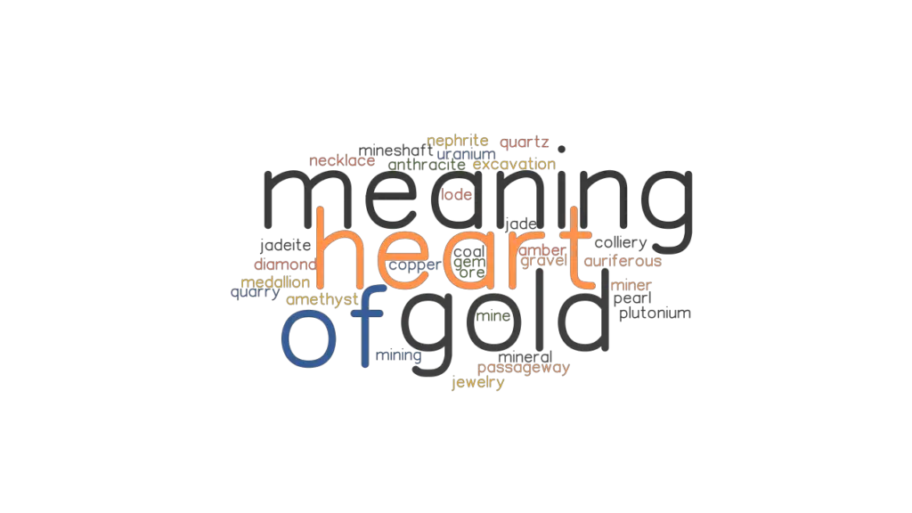 HEART OF GOLD MEANING: Synonyms and Related Words. What is Another Word