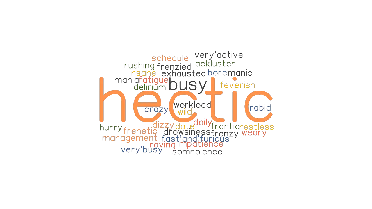 HECTIC Synonyms And Related Words What Is Another Word For HECTIC 