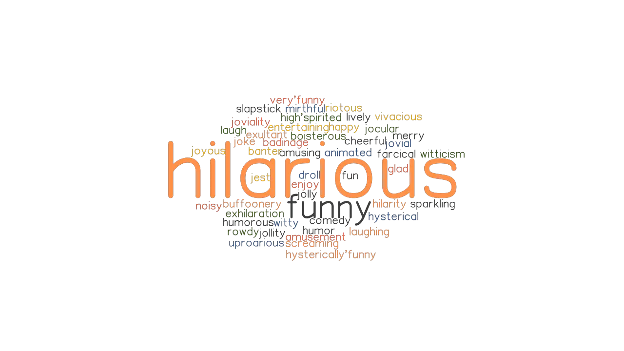 HILARIOUS: Synonyms and Related Words. What is Another Word for HILARIOUS?  