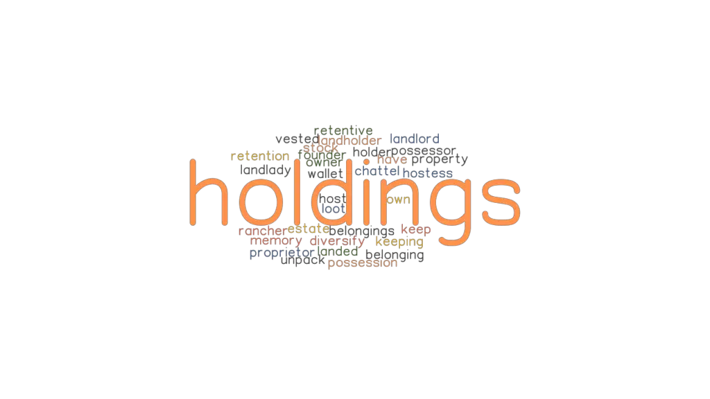 HOLDINGS Synonyms and Related Words. What is Another Word for HOLDINGS