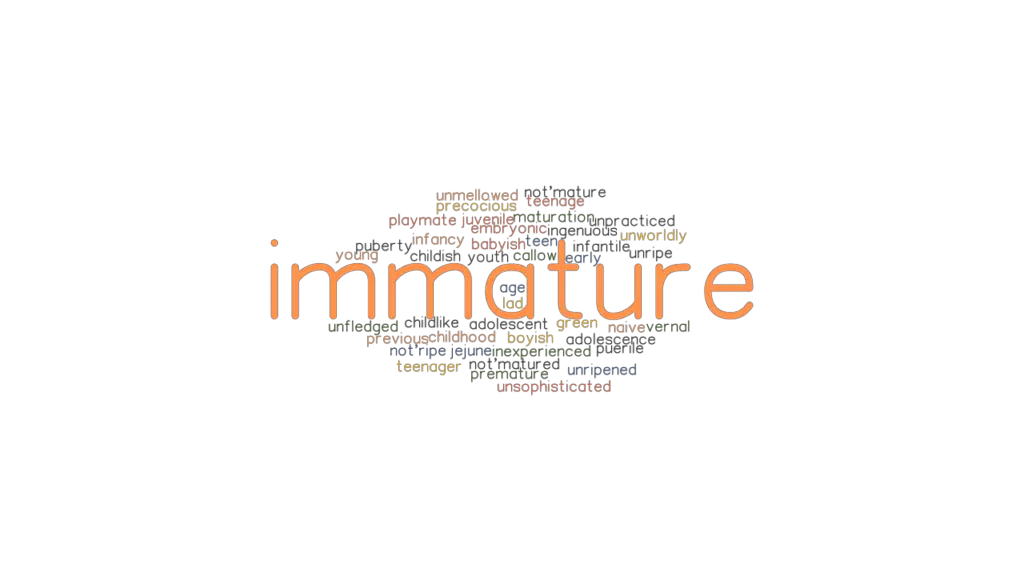 IMMATURE Synonyms And Related Words What Is Another Word For IMMATURE 