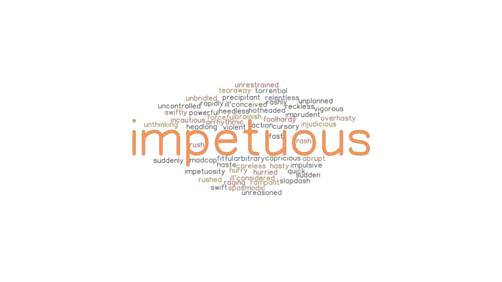 IMPETUOUS Synonyms and Related Words. What is Another