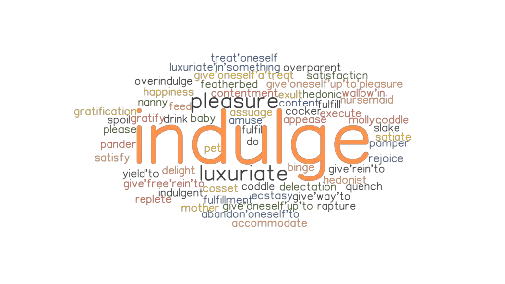 INDULGE Synonyms And Related Words What Is Another Word For INDULGE 