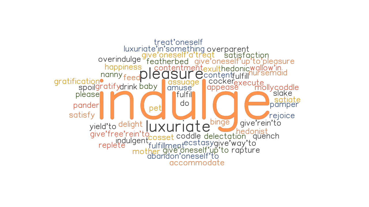 INDULGE Synonyms And Related Words What Is Another Word For INDULGE 