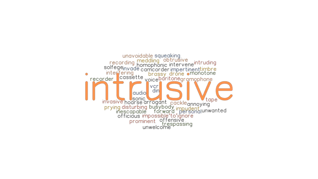 Intrusive: Synonyms And Related Words. What Is Another Word For 