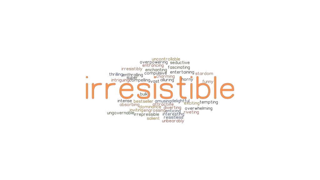 define irresistible