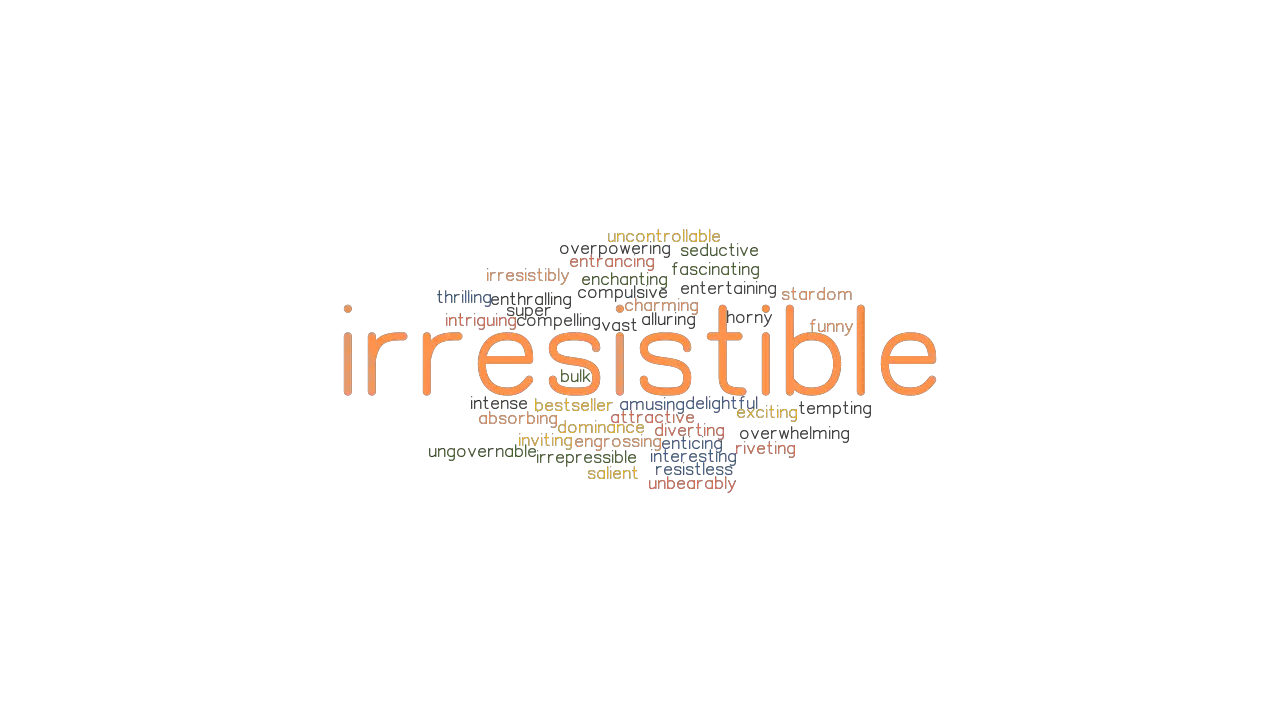 IRRESISTIBLE Synonyms And Related Words What Is Another Word For 