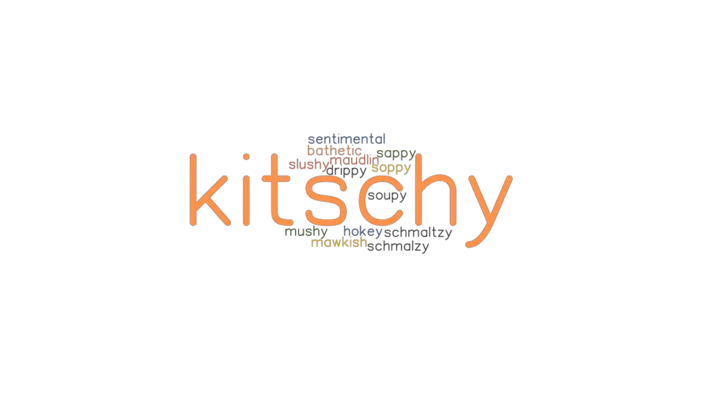 KITSCHY Synonyms and Related Words. What is Another Word for KITSCHY