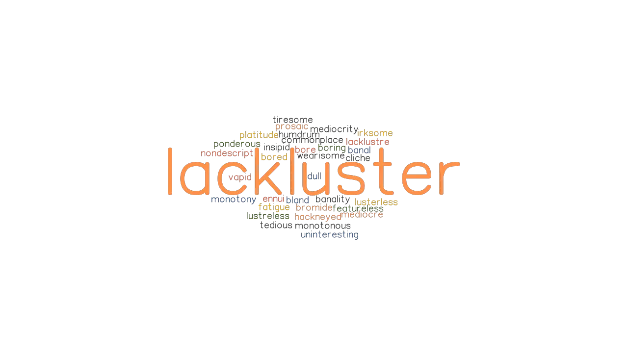 LACKLUSTER Synonyms and Related Words. What is Another Word for ...